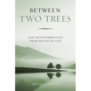 Between Two Trees: Our Transformation from Death to Life