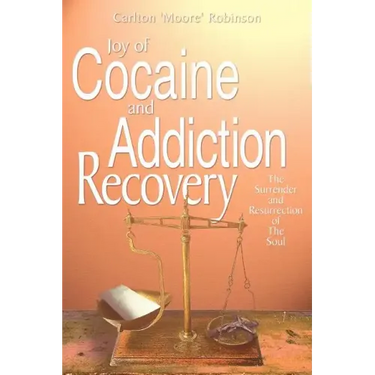 Joy of Cocaine and Addiction Recovery: The Surrender and Resurrection of The Soul