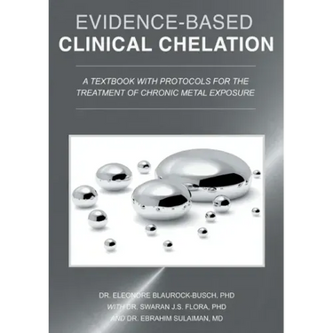 Evidence-Based Clinical Chelation: A Textbook with Protocols for the Treatment of Chronic Metal Exposure