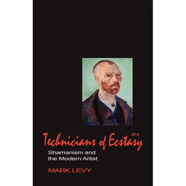 Technicians of Ecstasy: Shamanism and the Modern Artist