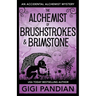 The Alchemist of Brushstrokes and Brimstone: An Accidental Alchemist Mystery
