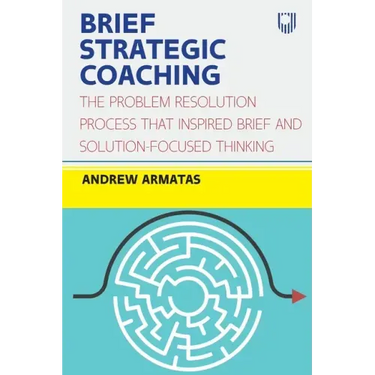 Brief Strategic Coaching: The Problem Resolution Process That Inspired Brief and Solution-Focused Thinking