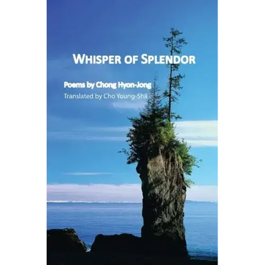Whisper of Splendor: Poems by Chong Hyon-Jong