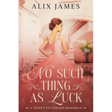No Such Thing As Luck: A Sweet Victorian Romance from North and South