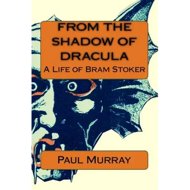 From the Shadow of Dracula: A Life of Bram Stoker