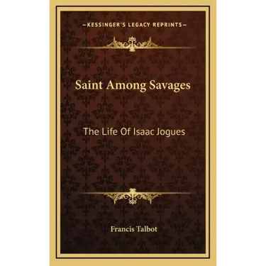 Saint Among Savages: The Life of Isaac Jogues
