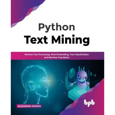 Python Text Mining: Perform Text Processing, Word Embedding, Text Classification and Machine Translation