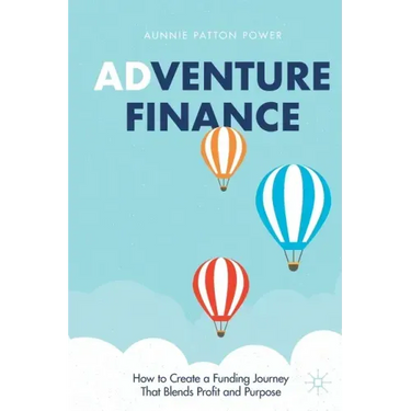 Adventure Finance: How to Create a Funding Journey That Blends Profit and Purpose
