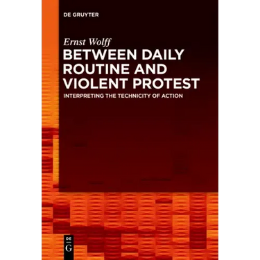 Between Daily Routine and Violent Protest: Interpreting the Technicity of Action
