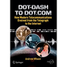 Dot-Dash to Dot.com: How Modern Telecommunications Evolved from the Telegraph to the Internet
