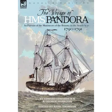 The Voyage of H.M.S. Pandora: in Pursuit of the Mutineers of the Bounty in the South Seas-1790-1791