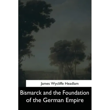 Bismarck and the Foundation of the German Empire