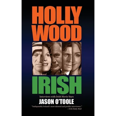 Hollywood Irish: An anthology of interviews with Irish movie stars (hardback)