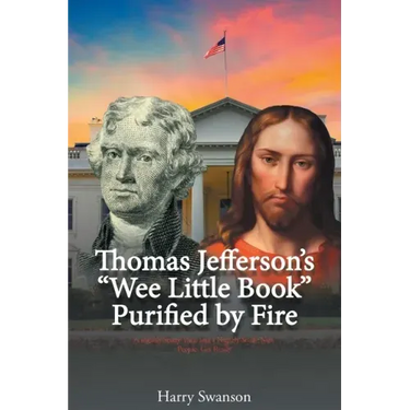 Thomas Jefferson's "Wee Little Book" Purified by Fire