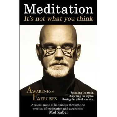 Meditation... It's not what you think.: A users guide to happiness through the practice of mediation and awareness
