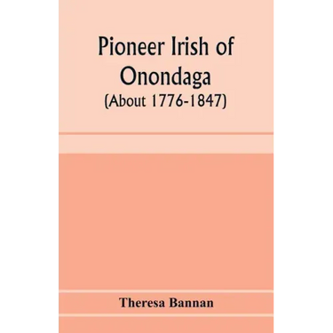 Pioneer Irish of Onondaga (about 1776-1847)