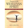 Praying in the Wesleyan Spirit: 52 Prayers for Today