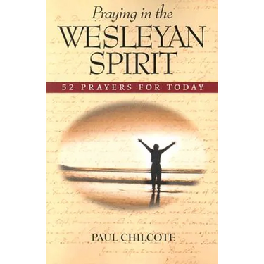 Praying in the Wesleyan Spirit: 52 Prayers for Today