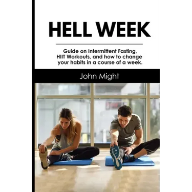 Hell Week: Guide on Intermittent Fasting, HIIT Workouts, and how to change your habits in a course of a week.