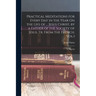 Practical Meditations for Every Day in the Year On the Life of ... Jesus Christ, by a Father of the Society of Jesus. Tr. From the French. Vol.1; 2, N