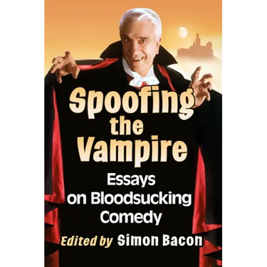 Spoofing the Vampire: Essays on Bloodsucking Comedy