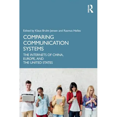 Comparing Communication Systems: The Internets of China, Europe, and the United States