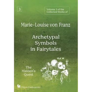 Volume 3 of the Collected Works of Marie-Louise von Franz: Archetypal Symbols in Fairytales: The Maiden's Quest
