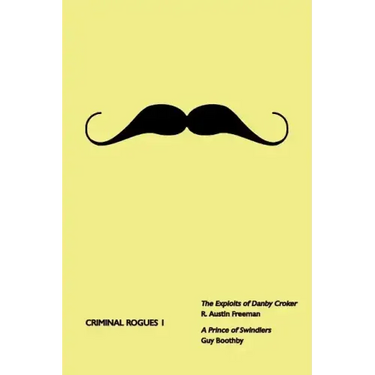 Criminal Rogues, Volume 1: The Exploits of Danby Croker / A Prince of Swindlers