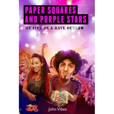 Paper Squares and Purple Stars: My Life As A Rave Outlaw