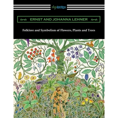 Folklore and Symbolism of Flowers, Plants and Trees