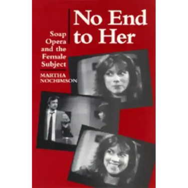 No End to Her: Soap Opera and the Female Subject