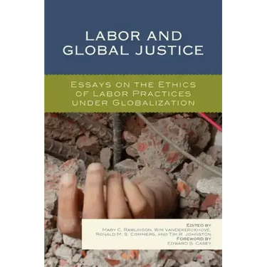 Labor and Global Justice: Essays on the Ethics of Labor Practices under Globalization