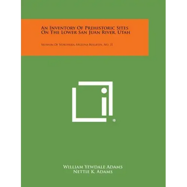 An Inventory Of Prehistoric Sites On The Lower San Juan River, Utah: Museum Of Northern Arizona Bulletin, No. 31