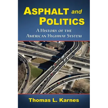 Asphalt and Politics: A History of the American Highway System
