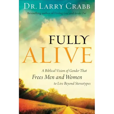 Fully Alive: A Biblical Vision of Gender That Frees Men and Women to Live Beyond Stereotypes