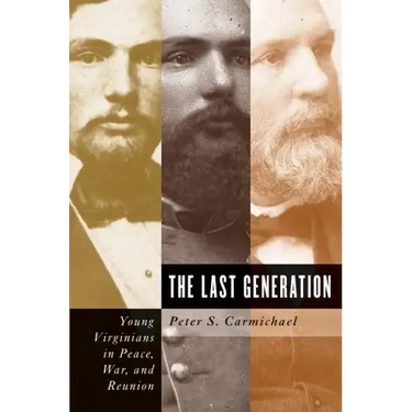 The Last Generation: Young Virginians in Peace, War, and Reunion