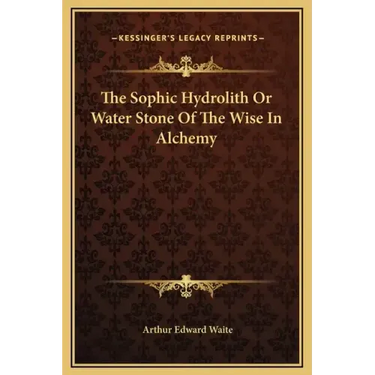 The Sophic Hydrolith or Water Stone of the Wise in Alchemy