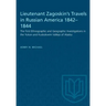 Lieutenant Zagoskin's Travels in Russian America 1842-1844: The First Ethnographic and Geographic Investigations in the Yukon and Kuskokwim Valleys of