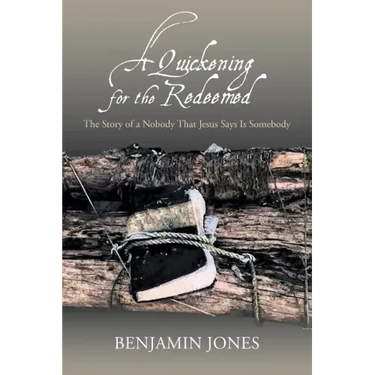 A Quickening for the Redeemed: The Story of a Nobody That Jesus Says Is Somebody