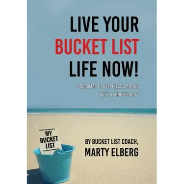 Live Your Bucket List Life Now: A Roadmap to Happiness Starting with 6 Minutes a Day