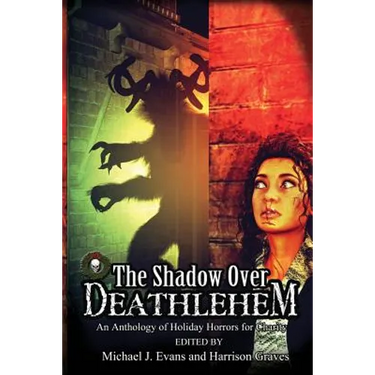 The Shadow Over Deathlehem: An Anthology of Holiday Horrors for Charity