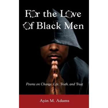 For The Love of Black Men: Poems on Change, Life, Truth, and Trust