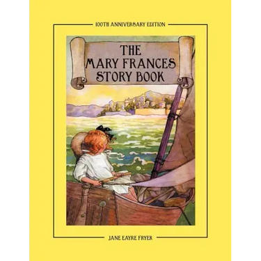 The Mary Frances Story Book 100th Anniversary Edition: A Collection of Read Aloud Stories for Children Including Fairy Tales, Folk Tales, and Selected