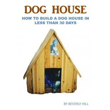 Dog House Plan: How To Build A Dog House In Less Than 30 Days