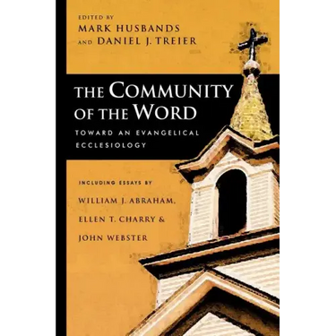 The Community of the Word: Toward an Evangelical Ecclesiology