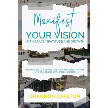 Manifest Your Vision with Grace, Gratitude and Growth: Women Entrepreneurs' Guide to getting unstuck and creating the life you desire with Vision Boar