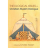 Theological Issues in Christian-Muslim Dialogue