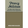 Proxy Militias: The Taliban, Daesh, Pakistani and Central Asian Terrorist Organizations