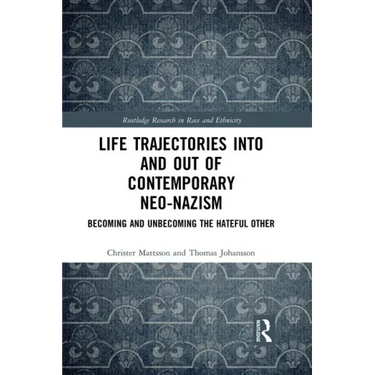 Life Trajectories Into and Out of Contemporary Neo-Nazism: Becoming and Unbecoming the Hateful Other