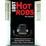 Lost Hot Rods: Remarkable Stories of How They Were Found